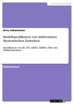 Modellspezifikation von multivariaten ökonomischen Zeitreihen / Spezifikation von AR-, MA-, ARMA-, ARIMA-, VAR- und VARMA-Modellen / Arne Johannssen / Taschenbuch / Paperback / 124 S. / Deutsch / 2009