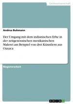 Der Umgang mit dem indianischen Erbe in der zeitgenössischen mexikanischen Malerei am Beispiel von drei Künstlern aus Oaxaca / Andrea Buhmann / Taschenbuch / Paperback / 176 S. / Deutsch / 2009