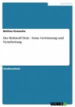 Der Rohstoff Holz - Seine Gewinnung und Verarbeitung / Bettina Gransche / Taschenbuch / Paperback / 32 S. / Deutsch / 2009 / GRIN Verlag / EAN 9783640286522