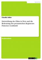 Entwicklung des Films in Peru und die Bedeutung des peruanischen Regisseurs Francisco Lombardi / Claudia Adler / Taschenbuch / Paperback / 32 S. / Deutsch / 2009 / GRIN Verlag / EAN 9783640283200