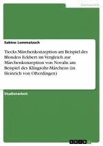 Tiecks Märchenkonzeption am Beispiel des Blonden Eckbert im Vergleich zur Märchenkonzeption von Novalis am Beispiel des Klingsohr-Märchens (in Heinrich von Ofterdingen) / Sabine Lommatzsch / Buch