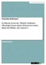 Q. Mucius Scaevola - Welche Funktion überträgt Cicero dieser Person im ersten Buch des Werks ¿De oratore¿? / Franziska Rothmann / Taschenbuch / Paperback / 28 S. / Deutsch / 2009 / GRIN Verlag