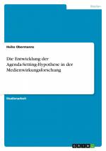 Die Entwicklung der Agenda-Setting-Hypothese in der Medienwirkungsforschung / Heike Obermanns / Taschenbuch / 24 S. / Deutsch / 2008 / GRIN Verlag / EAN 9783640124763