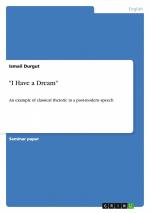 "I Have a Dream" / An example of classical rhetoric in a post-modern speech / Ismail Durgut / Taschenbuch / 28 S. / Englisch / 2008 / GRIN Verlag / EAN 9783640108978