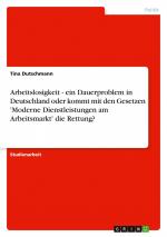 Arbeitslosigkeit - ein Dauerproblem in Deutschland oder kommt mit den Gesetzen 'Moderne Dienstleistungen am Arbeitsmarkt' die Rettung? / Tina Dutschmann / Taschenbuch / Paperback / 28 S. / Deutsch