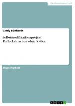 Selbstmodifikationsprojekt: Kaffeekränzchen ohne Kaffee / Cindy Bönhardt / Taschenbuch / Paperback / 28 S. / Deutsch / 2008 / GRIN Verlag / EAN 9783640216321