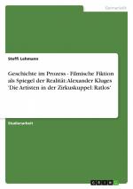 Geschichte im Prozess - Filmische Fiktion als Spiegel der Realität: Alexander Kluges 'Die Artisten in der Zirkuskuppel: Ratlos' / Steffi Lehmann / Taschenbuch / Paperback / 28 S. / Deutsch / 2008