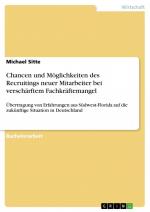 Chancen und Möglichkeiten des Recruitings neuer Mitarbeiter bei verschärftem Fachkräftemangel / Übertragung von Erfahrungen aus Südwest-Florida auf die zukünftige Situation in Deutschland / Sitte