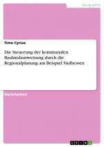 Die Steuerung der kommunalen Baulandausweisung durch die Regionalplanung am Beispiel Südhessen / Timo Cyriax / Taschenbuch / Paperback / 220 S. / Deutsch / 2008 / GRIN Verlag / EAN 9783638933285