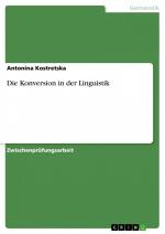 Die Konversion in der Linguistik / Antonina Kostretska / Taschenbuch / Paperback / 24 S. / Deutsch / 2007 / GRIN Verlag / EAN 9783638788731