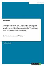 Weltgeschichte im Angesicht multipler Modernen - Konfuzionistische Tradition und ostasiatische Moderne / Eine Untersuchung nach Tu Weiming / Götz Kolle / Taschenbuch / Paperback / 40 S. / Deutsch