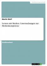 Lernen mit Medien. Untersuchungen zur Medienkompetenz / Martin Wolf / Taschenbuch / Paperback / 40 S. / Deutsch / 2007 / GRIN Verlag / EAN 9783638644044