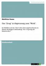 Das "Zeug" in Abgrenzung zum "Werk" / Im Hinblick auf das "Dass" ihres Hervorgebrachtseins in Martin Heideggers Abhandlung "Der Ursprung des Kunstwerkes" / Matthias Haase / Taschenbuch / 32 S. / 2007