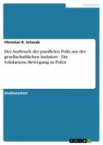 Der Ausbruch der parallelen Polis aus der gesellschaftlichen Isolation - Die Solidarnosc-Bewegung in Polen / Christian R. Schwab / Taschenbuch / Paperback / 24 S. / Deutsch / 2007 / GRIN Verlag