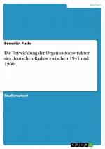 Die Entwicklung der Organisationsstruktur des deutschen Radios zwischen 1945 und 1960 / Benedikt Fuchs / Taschenbuch / Paperback / 24 S. / Deutsch / 2007 / GRIN Verlag / EAN 9783638764810