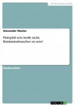 Pädophil sein heißt nicht, Kindsmissbraucher zu sein? / Alexander Hässler / Taschenbuch / Paperback / 40 S. / Deutsch / 2007 / GRIN Verlag / EAN 9783638669887