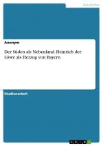 Der Süden als Nebenland. Heinrich der Löwe als Herzog von Bayern / Anonymous / Taschenbuch / 24 S. / Deutsch / 2016 / GRIN Verlag / EAN 9783668317109