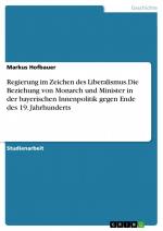 Regierung im Zeichen des Liberalismus.Die Beziehung von Monarch und Minister in der bayerischen Innenpolitik gegen Ende des 19. Jahrhunderts / Markus Hofbauer / Taschenbuch / Paperback / 36 S. / 2016