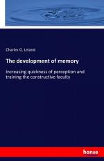 The development of memory / Increasing quickness of perception and training the constructive faculty / Charles G. Leland / Taschenbuch / 288 S. / Englisch / 2016 / hansebooks / EAN 9783742846679