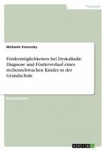 Fördermöglichkeiten bei Dyskalkulie. Diagnose und Förderverlauf eines rechenschwachen Kindes in der Grundschule / Michaela Visnovsky / Taschenbuch / 108 S. / Deutsch / 2016 / GRIN Verlag