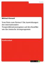 Vom Paria zum Partner? Die Auswirkungen des internationalen Nonproliferationsregimes auf den Konflikt um das iranische Atomprogramm / Michael Kienastl / Taschenbuch / Paperback / 24 S. / Deutsch