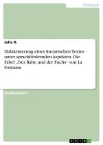 Didaktisierung eines literarischen Textes unter sprachfördernden Aspekten. Die Fabel ¿Der Rabe und der Fuchs¿ von La Fontaine / Julia O. / Taschenbuch / Paperback / 28 S. / Deutsch / 2016