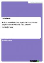 Mathematisches Planungsverfahren. Lineare Regressionsmethoden und lineare Optimierung / Christian K. / Taschenbuch / Paperback / 32 S. / Deutsch / 2016 / GRIN Verlag / EAN 9783668178854