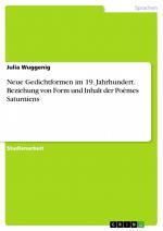 Neue Gedichtformen im 19. Jahrhundert. Beziehung von Form und Inhalt der Poèmes Saturniens / Julia Wuggenig / Taschenbuch / Paperback / 36 S. / Deutsch / 2016 / GRIN Verlag / EAN 9783668143395