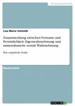 Zusammenhang zwischen Vorname und Persönlichkeit. Eigenwahrnehmung und namensbasierte soziale Wahrnehmung / Eine empirische Studie / Lisa Marie Schmidt / Taschenbuch / 144 S. / Deutsch / 2018