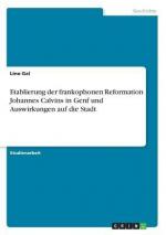 Etablierung der frankophonen Reformation Johannes Calvins in Genf und Auswirkungen auf die Stadt / Lino Gal / Taschenbuch / Paperback / 24 S. / Deutsch / 2018 / GRIN Verlag / EAN 9783668750203