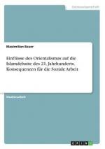 Einflüsse des Orientalismus auf die Islamdebatte des 21. Jahrhunderts. Konsequenzen für die Soziale Arbeit / Maximilian Bauer / Taschenbuch / Paperback / 28 S. / Deutsch / 2018 / GRIN Verlag