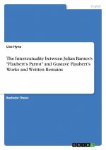 The Intertextuality between Julian Barnes's "Flaubert's Parrot" and Gustave Flaubert's Works and Written Remains / Lisa Hyna / Taschenbuch / Paperback / 44 S. / Englisch / 2018 / GRIN Verlag