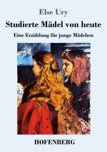 Studierte Mädel von heute / Eine Erzählung für junge Mädchen / Else Ury / Taschenbuch / Paperback / 156 S. / Deutsch / 2019 / Henricus - Edition Deutsche Klassik GmbH, Berlin / EAN 9783743729582