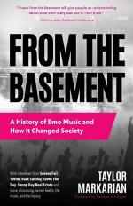 From the Basement / A History of Emo Music and How It Changed Society (Music History and Punk Rock Book, for Fans of Everybody Hurts, Smash!, and Nothing Feels Good) / Taylor Markarian / Taschenbuch