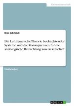 Die Luhmann¿sche Theorie beobachtender Systeme und die Konsequenzen für die soziologische Betrachtung von Gesellschaft / Nico Schmock / Taschenbuch / Paperback / 32 S. / Deutsch / 2019 / GRIN Verlag