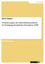 Veränderungen der BaFin-Bankenaufsicht im Nachgang der globalen Finanzkrise 2008 / Oliver Gobert / Taschenbuch / Paperback / 76 S. / Deutsch / 2019 / GRIN Verlag / EAN 9783668959699