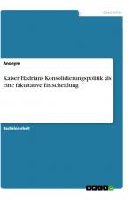 Kaiser Hadrians Konsolidierungspolitik als eine fakultative Entscheidung / Anonymous / Taschenbuch / Paperback / 44 S. / Deutsch / 2019 / GRIN Verlag / EAN 9783346009845