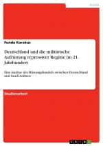 Deutschland und die militärische Aufrüstung repressiver Regime im 21. Jahrhundert / Eine Analyse des Rüstungshandels zwischen Deutschland und Saudi Arabien / Funda Karakus / Taschenbuch / Paperback