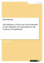 The Influence of Tax Loss Carry-Forwards on the Valuation of Corporations in the Context of Acquisitions / Daniel Ehrmann / Taschenbuch / Paperback / Englisch / 2020 / GRIN Verlag / EAN 9783346250469