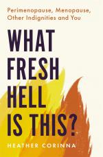 What Fresh Hell Is This? / Perimenopause, Menopause, Other Indignities and You / Heather Corinna / Taschenbuch / Kartoniert Broschiert / Englisch / 2021 / Little, Brown Book Group / EAN 9780349425689