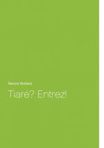 Tiaré? Entrez! / Marion Wolters / Taschenbuch / Paperback / 60 S. / Deutsch / 2018 / Books on Demand GmbH / EAN 9783746065106