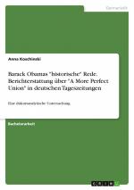 Barack Obamas "historische" Rede. Berichterstattung über "A More Perfect Union" in deutschen Tageszeitungen / Eine diskursanalytische Untersuchung / Anna Koschinski / Taschenbuch / Paperback / 28 S.