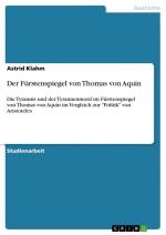 Der Fürstenspiegel von Thomas von Aquin / Die Tyrannis und der Tyrannenmord im Fürstenspiegel von Thomas von Aquin im Vergleich zur "Politik" von Aristoteles / Astrid Klahm / Taschenbuch / Paperback