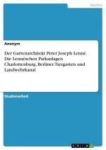 Der Gartenarchitekt Peter Joseph Lenné. Die Lennéschen Parkanlagen Charlottenburg, Berliner Tiergarten und Landwehrkanal / Anonymous / Taschenbuch / Paperback / 44 S. / Deutsch / 2018 / GRIN Verlag