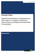 Digitale Transformation in Organisationen. Eine Analyse von Stärken, Schwächen sowie Chancen und Risiken der bimodalen IT-Architektur / Alexander Pilipas / Taschenbuch / Paperback / 160 S. / Deutsch