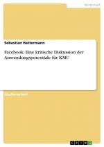 Facebook. Eine kritische Diskussion der Anwendungspotentiale für KMU / Sebastian Hattermann / Taschenbuch / Paperback / 24 S. / Deutsch / 2018 / GRIN Verlag / EAN 9783668663398