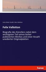 Felix Vallotton / Biografie des Künstlers nebst dem wichtigsten Teil seines bisher publizierten Werkes und einer Anzahl unedierter Originalplatten / Julius Meier-Graefe (u. a.) / Taschenbuch / 168 S.