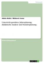 Unterricht gestalten. Jahresplanung, didaktische Analyse und Stundenplanung / Adela Alekic (u. a.) / Taschenbuch / Paperback / 28 S. / Deutsch / 2018 / GRIN Verlag / EAN 9783668688308