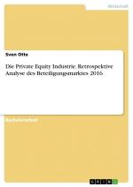 Die Private Equity Industrie. Retrospektive Analyse des Beteiligungsmarktes 2016 / Sven Otte / Taschenbuch / Paperback / 116 S. / Deutsch / 2018 / GRIN Verlag / EAN 9783668686601