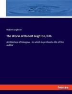 The Works of Robert Leighton, D.D. / Archbishop of Glasgow - to which is prefixed a life of the author / Robert Leighton / Taschenbuch / Paperback / Kartoniert Broschiert / Englisch / 2022